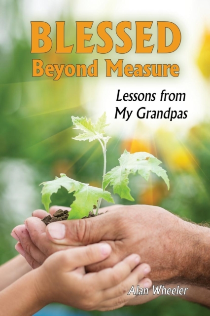Blessed Beyond Measure : Lessons from My Grandpas, Paperback / softback Book