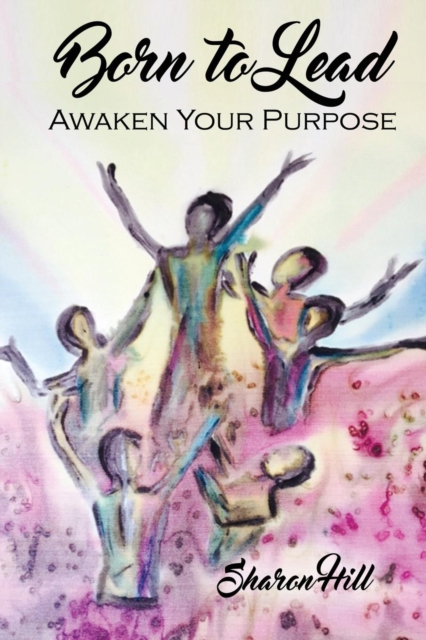 Born to Lead : Awaken Your Purpose, Paperback / softback Book