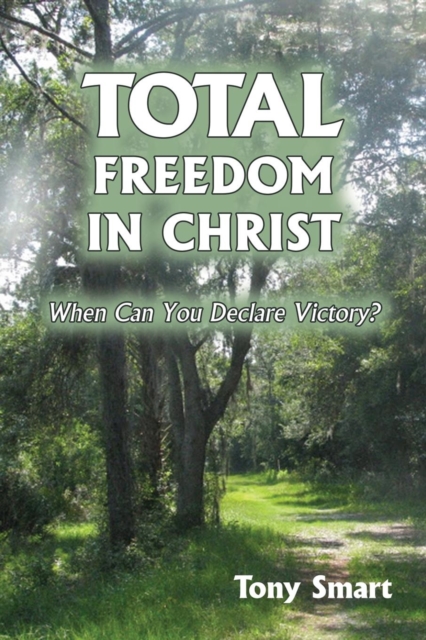 Total Freedom in Christ : When Can You Declare Victory?, Paperback / softback Book