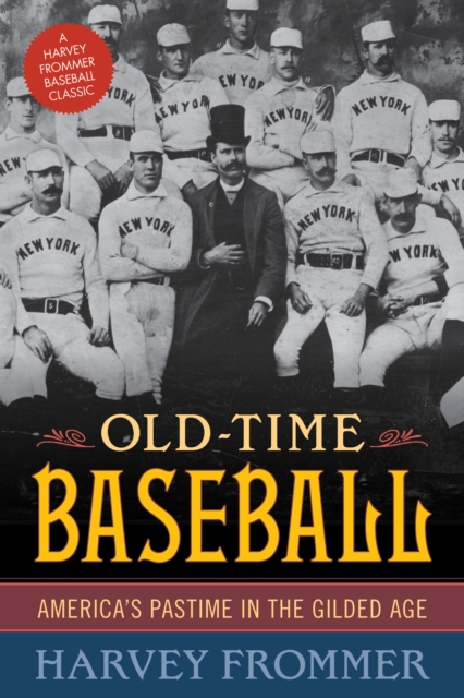 Old Time Baseball : America's Pastime in the Gilded Age, Paperback / softback Book