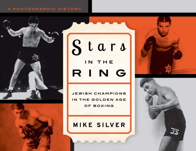 Stars in the Ring: Jewish Champions in the Golden Age of Boxing : A Photographic History, Hardback Book