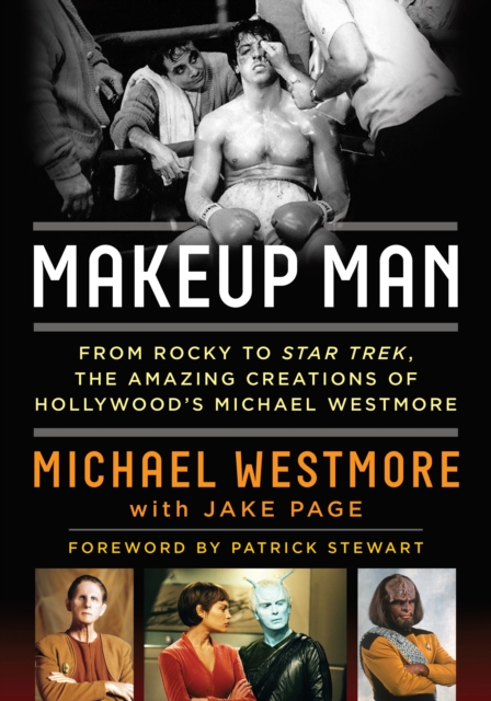 Makeup Man : From Rocky to Star Trek The Amazing Creations of Hollywood's Michael Westmore, Hardback Book
