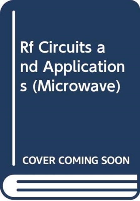 RF Circuits and Applications: Theory and Techniques for Practicing Engineers, Hardback Book
