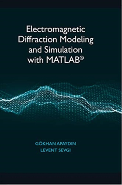 Electromagnetic Diffraction Modeling and Simulation With MATLAB, Hardback Book