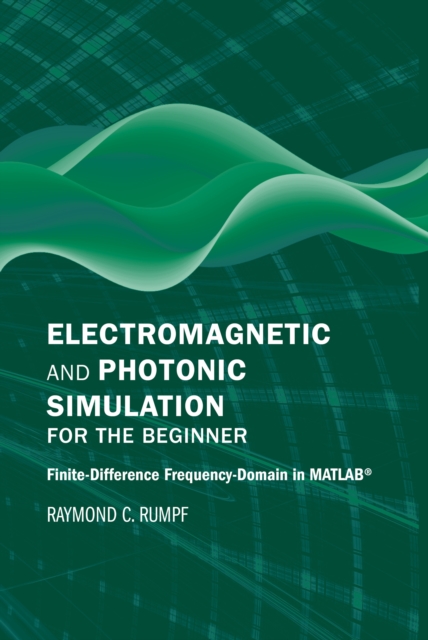 Electromagnetic and Photonic Simulation for the Beginner : Finite-Difference Frequency-Domain in MATLAB(R), PDF eBook