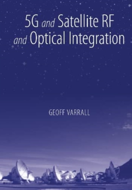 5G and Satellite RF and Optical Integration, Hardback Book