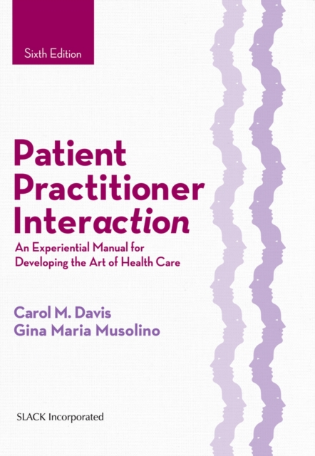 Patient Practitioner Interaction : An Experiential Manual for Developing the Art of Health Care, Hardback Book