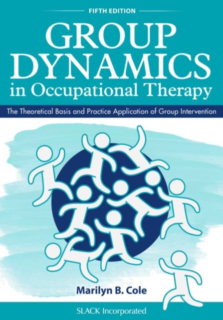 Group Dynamics in Occupational Therapy : The Theoretical Basis and Practice Application of Group Intervention, Paperback / softback Book