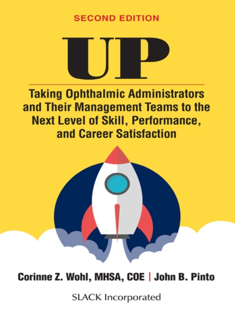 Up : Taking Ophthalmic Administrators and Their Management Teams to the Next Level of Skill, Performance, and Career Satisfaction, Second Edition, EPUB eBook