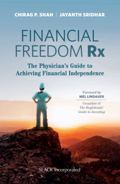 Financial Freedom Rx : The Physician's Guide to Achieving Financial Independence, Paperback / softback Book
