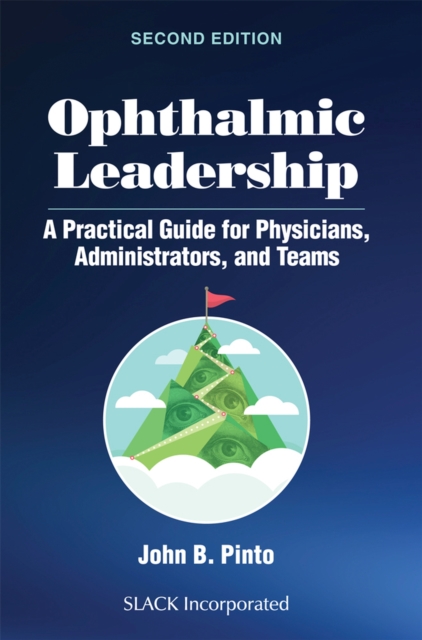 Ophthalmic Leadership : A Practical Guide for Physicians, Administrators, and Teams, Paperback / softback Book