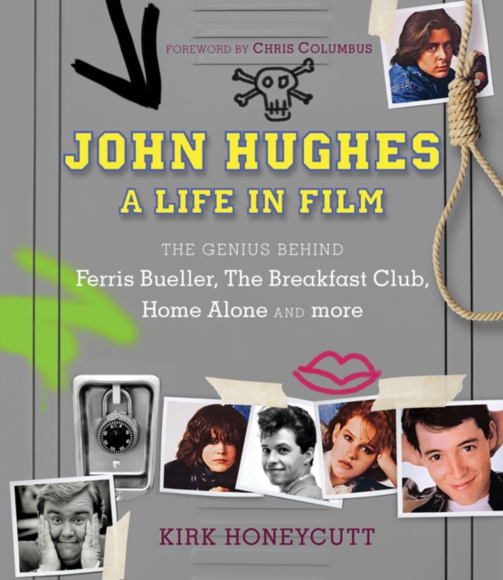 John Hughes: A Life in Film : The Genius Behind Ferris Bueller, The Breakfast Club, Home Alone, and more, Hardback Book