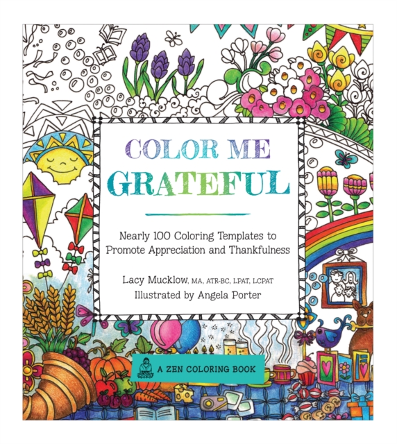 Color Me Grateful : Nearly 100 Coloring Templates for Appreciating the Little Things in Life, Paperback / softback Book
