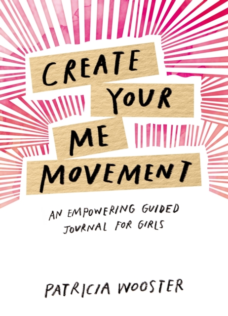 Create Your Me Movement : An Empowering Guided Journal for Girls, Paperback / softback Book