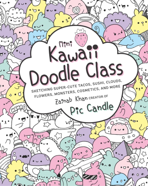 Mini Kawaii Doodle Class : Sketching Super-Cute Tacos, Sushi Clouds, Flowers, Monsters, Cosmetics, and More Volume 2, Paperback / softback Book