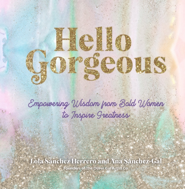 Hello Gorgeous : Empowering Quotes from Bold Women to Inspire Greatness Volume 4, Hardback Book