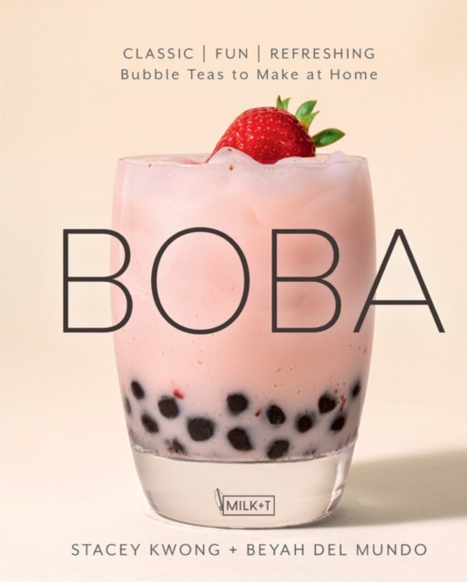 Boba : Classic, Fun, Refreshing - Bubble Teas to Make at Home, Hardback Book
