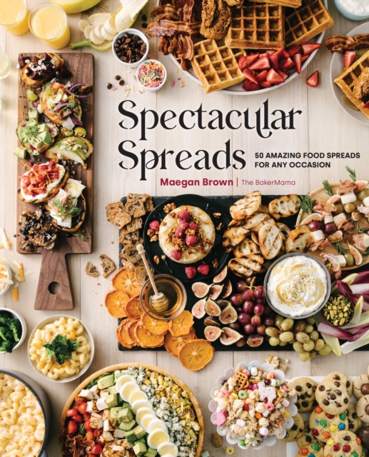 Spectacular Spreads : 50 Amazing Food Spreads for Any Occasion, Hardback Book