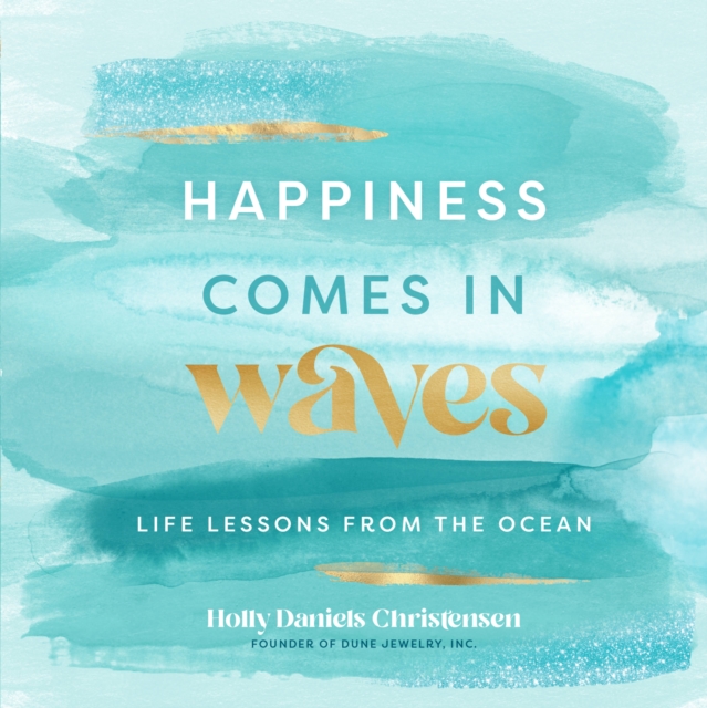 Happiness Comes in Waves : Life Lessons from the Ocean Volume 7, Hardback Book