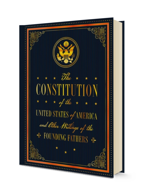 The Constitution of the United States of America and Other Writings of the Founding Fathers : Volume 7, Hardback Book