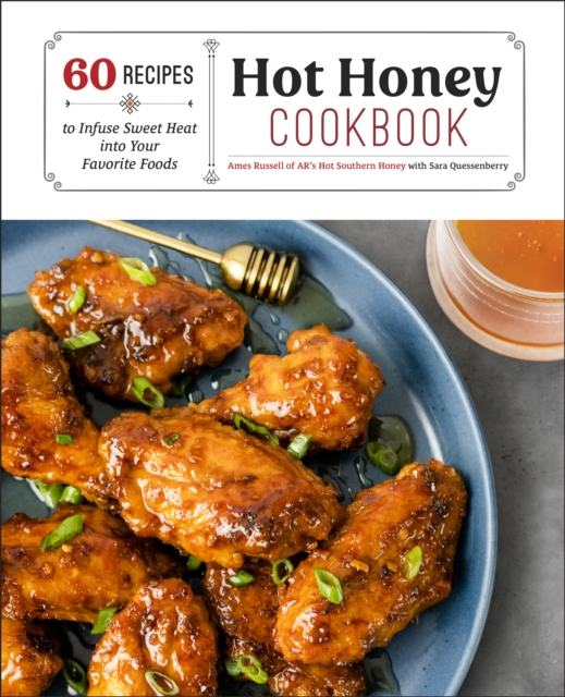 Hot Honey Cookbook : 60 Recipes to Infuse Sweet Heat into Your Favorite Foods, Hardback Book
