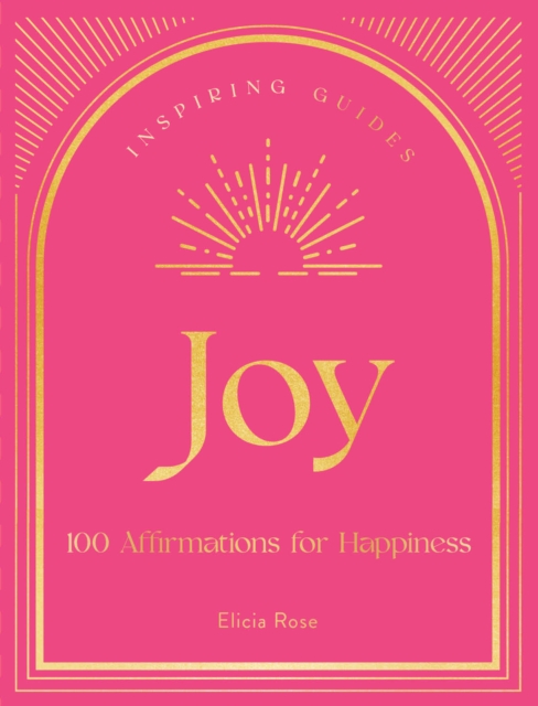 Joy : 100 Affirmations for Happiness, Hardback Book