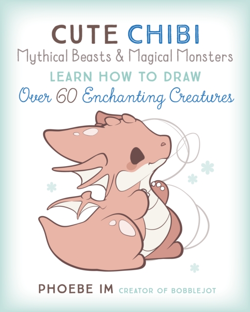 Cute Chibi Mythical Beasts & Magical Monsters : Learn How to Draw Over 60 Enchanting Creatures Volume 5, Paperback / softback Book
