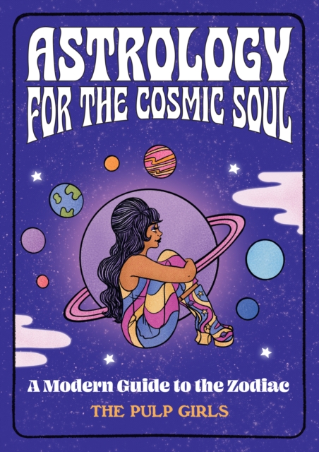 Astrology for the Cosmic Soul : A Modern Guide to the Zodiac, Hardback Book
