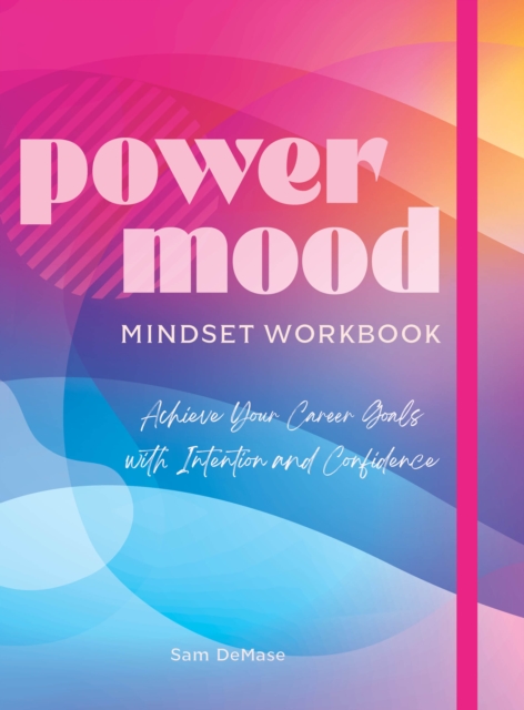Power Mood Mindset Workbook : Achieve Your Career Goals with Intention and Confidence, Paperback / softback Book