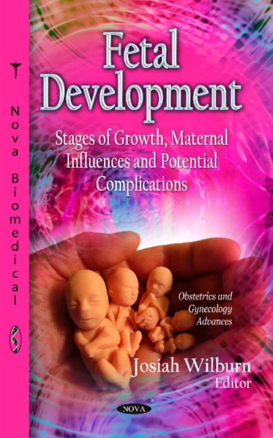 Fetal Development : Stages of Growth, Maternal Influences & Potential Complications, Hardback Book