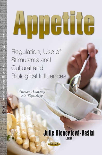 Appetite : Regulation, Use of Stimulants and Cultural and Biological Influences, PDF eBook