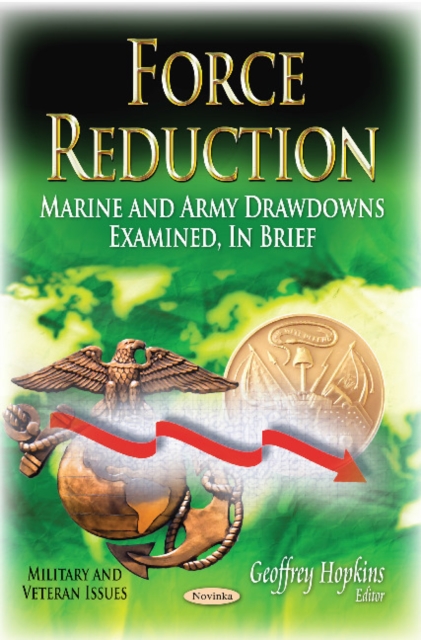 Force Reduction : Marine & Army Drawdowns Examined, In Brief, Paperback / softback Book