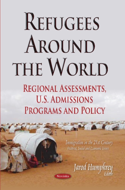 Refugees Around the World : Regional Assessments, U.S. Admissions Programs & Policy, Paperback / softback Book