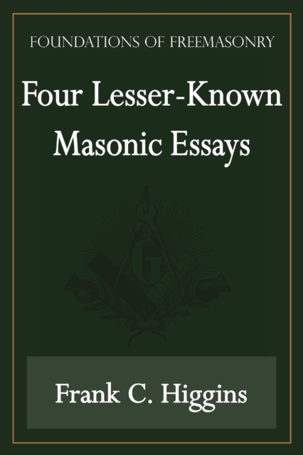 Four Lesser-Known Masonic Essays (Foundations of Freemasonry Series), Paperback / softback Book