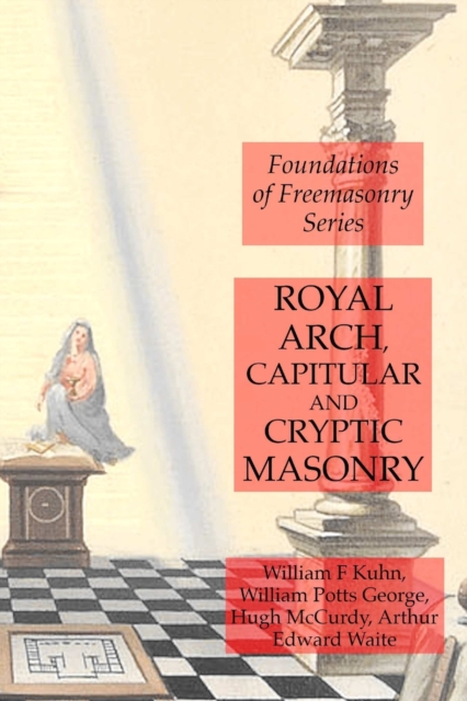 Royal Arch, Capitular and Cryptic Masonry, Paperback / softback Book