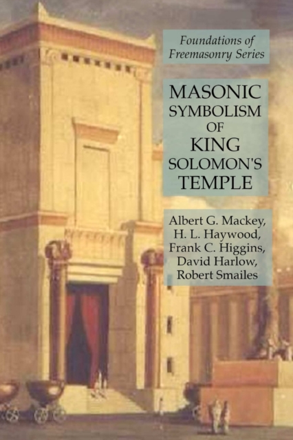 Masonic Symbolism of King Solomon's Temple : Foundations of Freemasonry Series, Paperback / softback Book