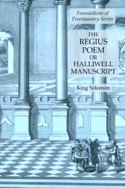 The Regius Poem or Halliwell Manuscript : Foundations of Freemasonry Series, Paperback / softback Book