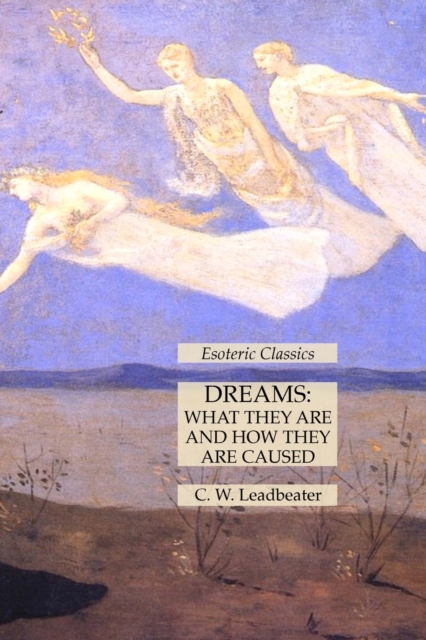 Dreams : What They Are and How They Are Caused: Esoteric Classics, Paperback / softback Book