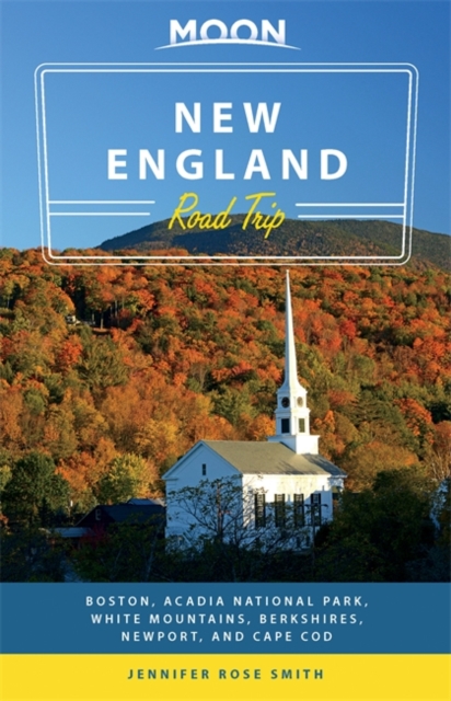 Moon New England Road Trip : Boston, Acadia National Park, White Mountains, Berkshires, Newport, and Cape Cod, Paperback / softback Book