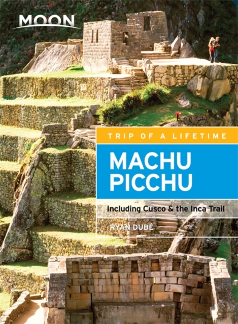 Moon Machu Picchu (Third Edition) : Including Cusco & the Inca Trail, Paperback / softback Book