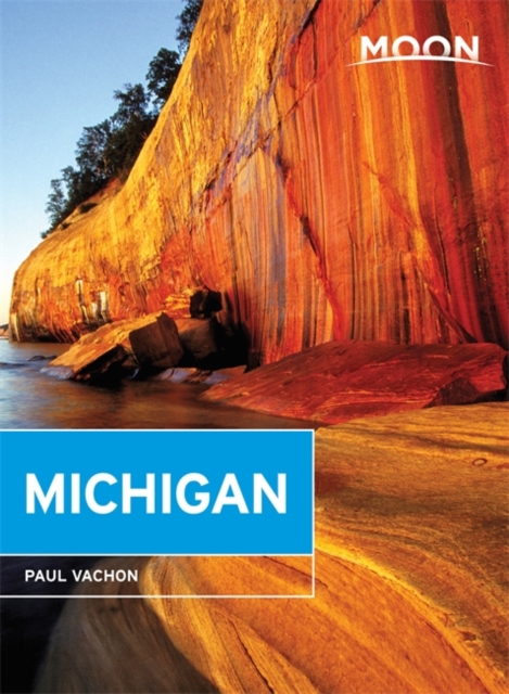 Moon Michigan (Sixth Edition) : Lakeside Getaways, Scenic Drives, Outdoor Recreation, Paperback / softback Book
