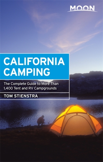 Moon California Camping (Twentieth Edition) : The Complete Guide to More Than 1,400 Tent and RV Campgrounds, Paperback / softback Book