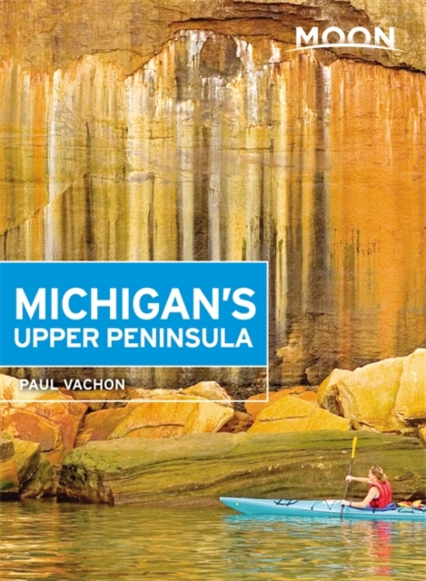 Moon Michigan's Upper Peninsula (Fourth Edition), Paperback / softback Book