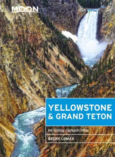 Moon Yellowstone & Grand Teton (Eighth Edition) : Including Jackson Hole, Paperback / softback Book