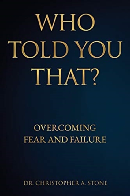 Who Told You That? : Overcoming Fear and Failure, Paperback / softback Book