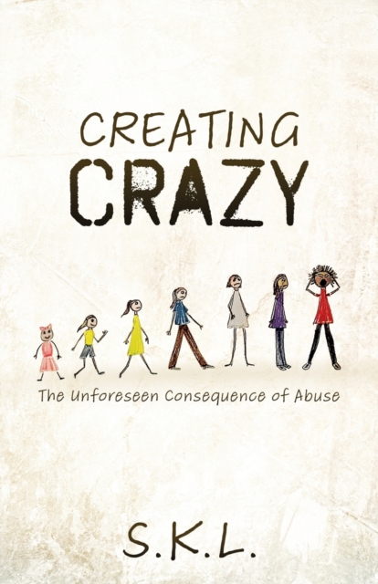 Creating Crazy : The Unforeseen Consequence of Abuse, Paperback / softback Book