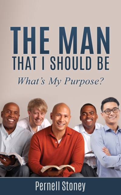 The Man That I Should Be : What's My Purpose?, Paperback / softback Book