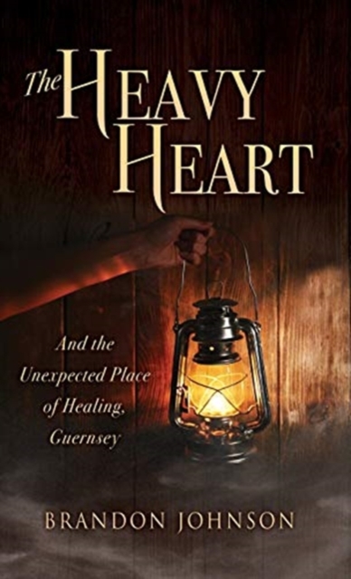 The Heavy Heart : And the Unexpected Place of Healing, Guernsey, Hardback Book