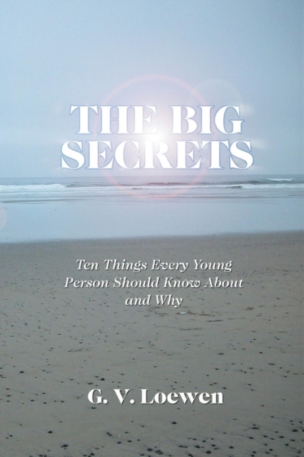 The Big Secrets : Ten Things Every Young Person Should Know about and Why, Paperback / softback Book