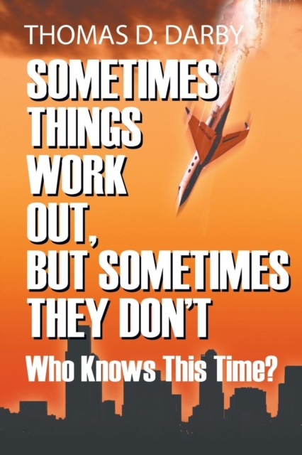 Sometimes Things Work Out, But Sometimes They Don't : Who Knows This Time?, Paperback / softback Book